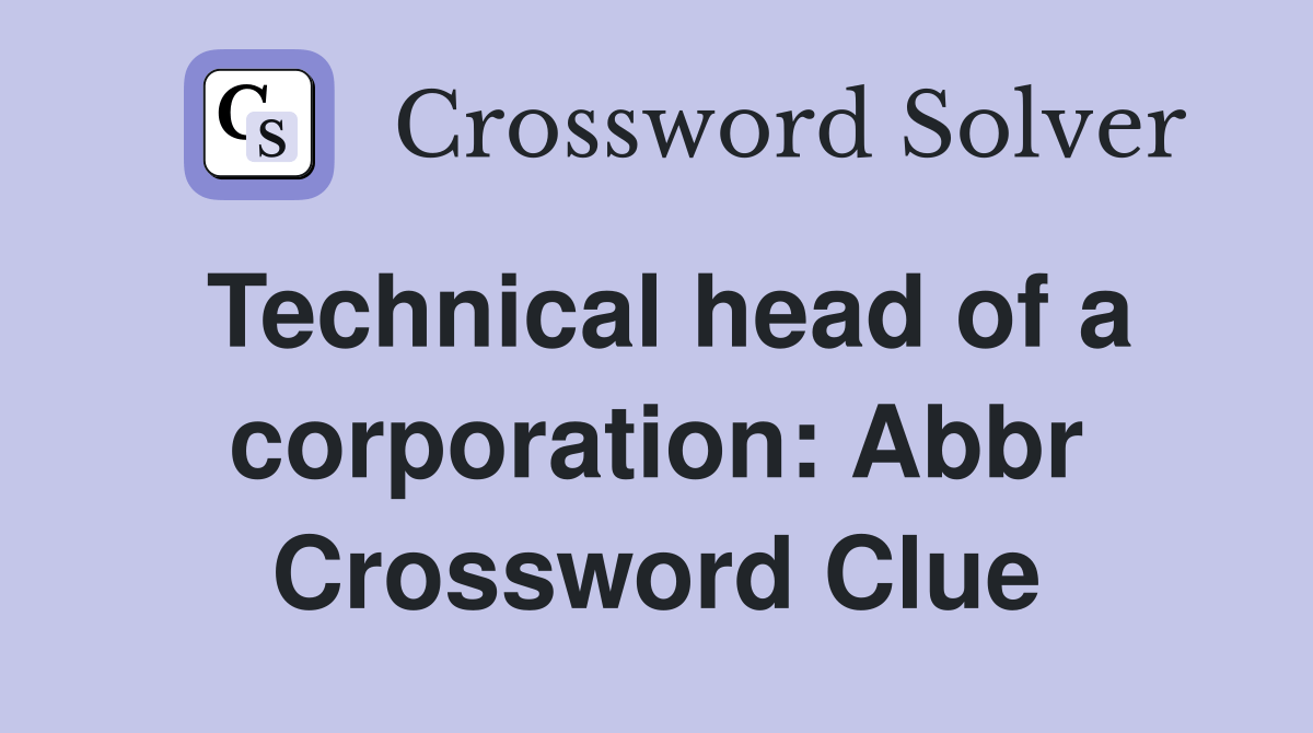 Technical head of a corporation Abbr. Crossword Clue Answers